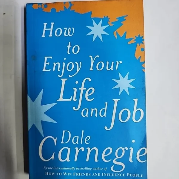 How To Enjoy Your Life And Your Job By Dale Carnegie