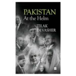 Pakistan: At The Helm By Tilak Devasher