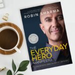 The Everyday Hero Manifesto: Activate Your Positivity, Maximize Your Productivity, Serve The World By By Robin Sharma