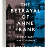 The Betrayal Of Anne Frank (A Cold Case Investigaation) By Rosemary Sullivan.