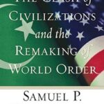 The Clash Of Civilization And The Remaking Of World Order by Samuel P. Huntington