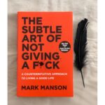 The Subtle Art Of Not Giving A Fuck By Mark Manson