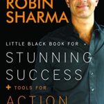 Little Black Book For Stunning Success + Tools For Action Mastery By Robin S. Sharma