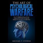 The Art Of Psychological Warfare By Michael T. Stevens