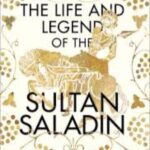 The Life And Legend Of The Sultan Saladin by Jonathan Phillips
