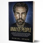 How To Analyze People: 13 Laws About The Manipulation Of The Human Mind, 7 Strategies To Quickly Figure Out Body Language, Dive Into Dark Psychology And Persuasion For Making People Do What You Want By Daniel Spade