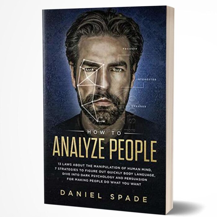 How To Analyze People: 13 Laws About The Manipulation Of The Human Mind, 7 Strategies To Quickly Figure Out Body Language, Dive Into Dark Psychology And Persuasion For Making People Do What You Want By Daniel Spade