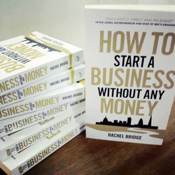 How To Start A Business Without Any Money by Rachel Bridge