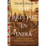 The British In India: Three Centuries Of Ambition And Experience By David Gilmour