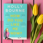 How Do You Like Me Now By Holly Bourne