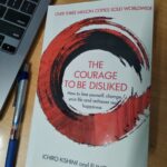 The Courage To Be Disliked: The Japanese Phenomenon That Shows You How To Change Your Life And Achieve Real Happiness by Fumitake Koga, Ichiro Kishimi