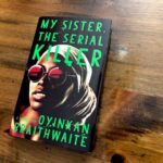 My Sister The Serial Killer By Oyinkan Braithwaite