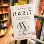 The Power Of Habit: Why We Do What We Do In Life And Business by Charles Duhigg