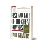 The Rise And Fall Of The Great Powers: Economic Change And Military Conflict From 1500 To 2000 By Paul Kennedy
