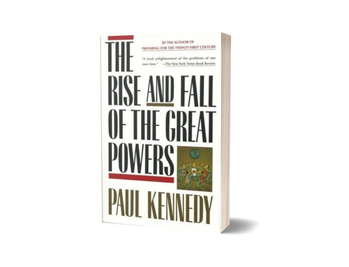The Rise And Fall Of The Great Powers: Economic Change And Military Conflict From 1500 To 2000 By Paul Kennedy