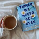 Things We Never Got Over By Lucy Score