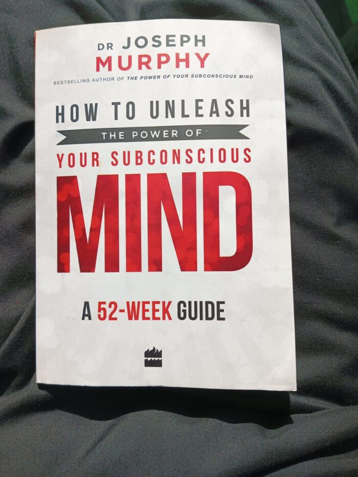 How To Unleash The Power Of Your Subconscious Mind: A 52-Week Guide By Joseph Murphy