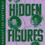 Hidden Figures By Margot Lee Shetterly
