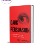 Dark Persuasion: A History Of Brainwashing From Pavlov To Social Media By Joel E. Dimsdale