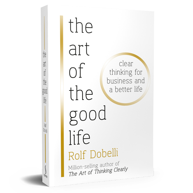 e7b2a01707a683a2cf2fa9fc0949a5b9.png The Art Of The Good Life: Clear Thinking For Business And A Better Life By Rolf Dobelli - Image 1