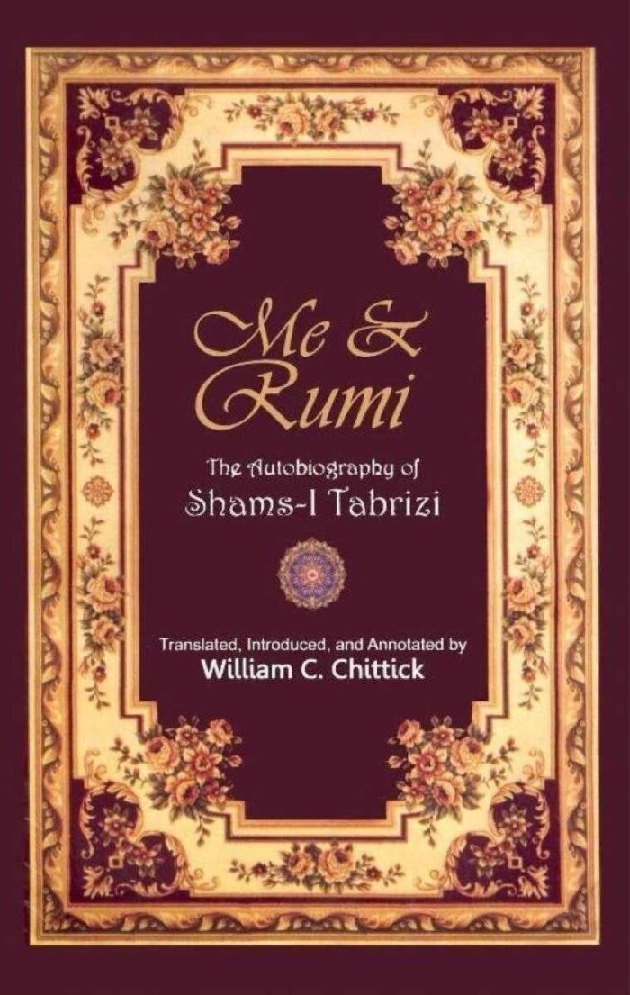 Me & Rumi The Autobiography Of Shams I Tabrizi By William C. Chittick