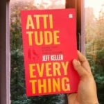 Attitude Is Everything: Change Your Attitude... And You Change Your Life! By Jeff Keller