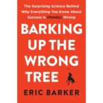 Barking Up The Wrong Tree By Eric Barker