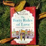 The Forty Rules Of Love By Elif Shafak: A Novel Of Rumi