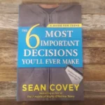 The 6 Most Important Decisions You'Ll Ever Make: A Guide For Teens By Sean Covey