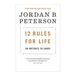 12 Rules For Life An Antidote To Chaos A By Jordan B. Peterson