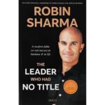 The Leader Who Had No Title By Robin Sharma
