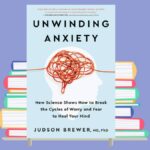 Unwinding Anxiety By Judson Brewer