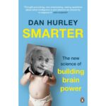 Smarter The New Science Of Building Brain Power By Dan Hurley