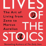 Lives Of The Stoics By Ryan Holiday