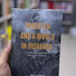 Pakistan And A World In Disorder: A Grand Strategy For The Twenty-First Century

By Javid Husain