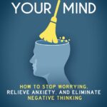 Declutter Your Mind: How To Stop Worrying, Relieve Anxiety, And Eliminate Negative Thinking
By Barrie Davenport And S. J Scott