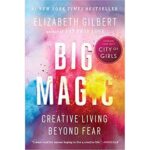 Big Magic: Creative Living Beyond Fear
By Elizabeth Gilbert