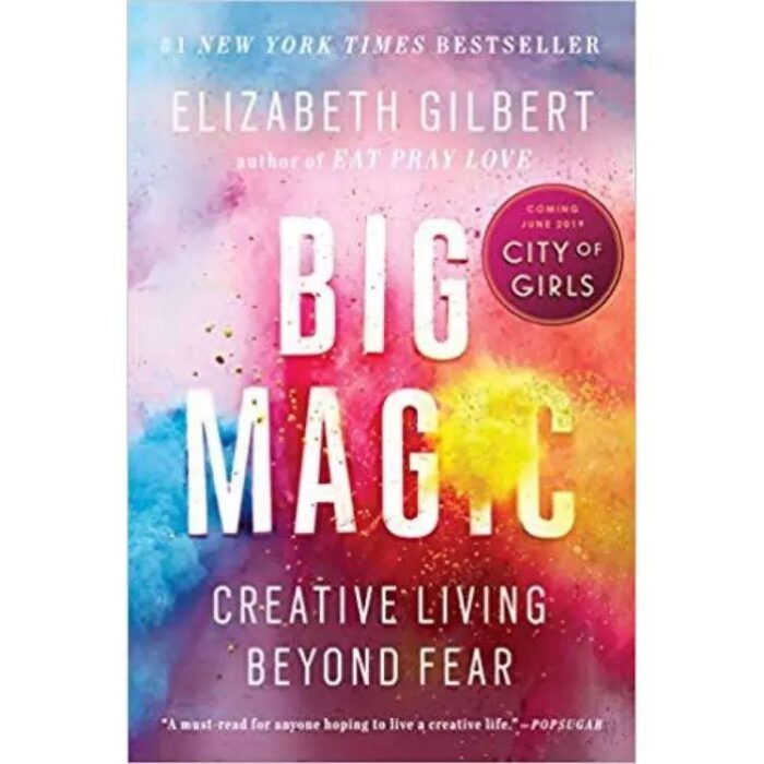 Big Magic: Creative Living Beyond Fear
By Elizabeth Gilbert