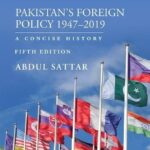 Pakistanâ€™S Foreign Policy 1947-2019 : A Concise History By Abdul Sattar