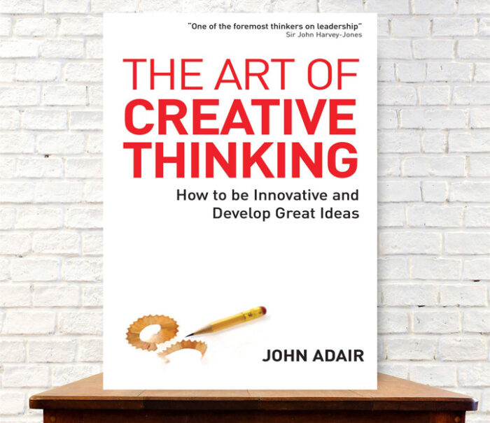 The Art Of Creative Thinking: How To Be Innovative And Develop Great Ideas

By John Adair