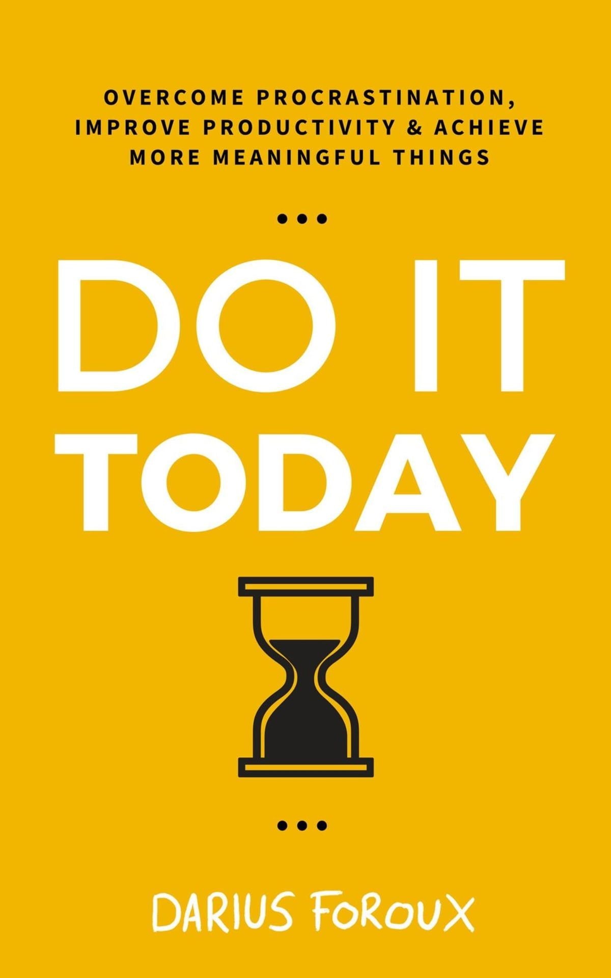 S291b3d4e25a74587822ed0ada4380633P.jpg Do It Today By Darius Foroux - Image 1