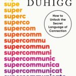 Supercommunicators: How To Unlock The Secret Language Of Connection
By Charles Duhigg