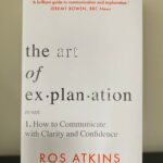 The Art Of Explanation: How To Communicate With Clarity And Confidence
By Ros Atkins