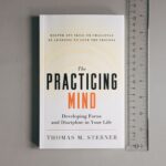 The Practicing Mind: Bringing Discipline And Focus Into Your Life
By Thomas M. Sterner