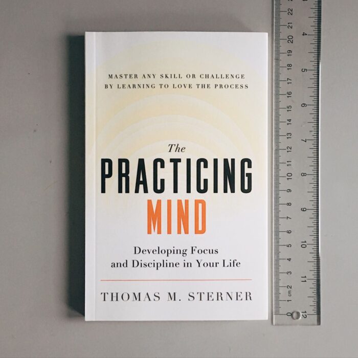 The Practicing Mind: Bringing Discipline And Focus Into Your Life
By Thomas M. Sterner