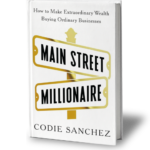 Main Street Millionaire: How To Make Extraordinary Wealth Buying Ordinary Businesses
By Codie Sanchez
