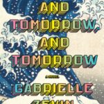 Tomorrow, And Tomorrow, And Tomorrow
By Gabrielle Zevin