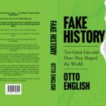 Fake History: Ten Great Lies And How They Shaped The World
By Otto English