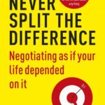 Never Split The Difference: Negotiating As If Your Life Depended On It
By Christopher Voss And Tahl Raz