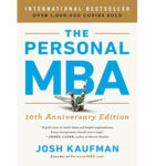 The Personal Mba: Master The Art Of Business By Josh Kaufman